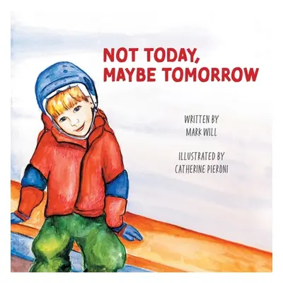 "Not Today, Maybe Tomorrow" - "" ("Will Mark")