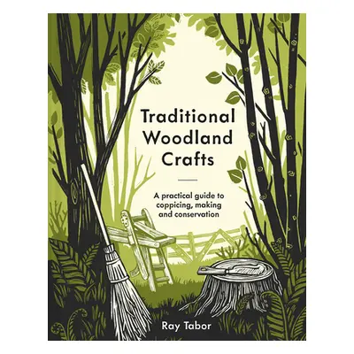 "Traditional Woodland Crafts New Edition: A Practical Guide to Coppicing, Making, and Conservati