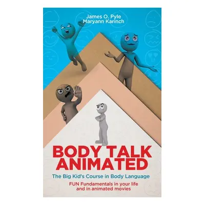 "Body Talk Animated: The Big Kid's Course in Body Language--FUN Fundamentals in your life and in