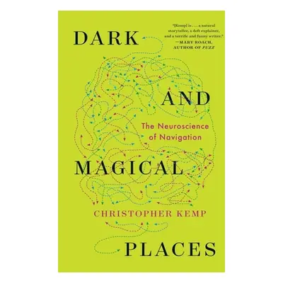 "Dark and Magical Places: The Neuroscience of Navigation" - "" ("Kemp Christopher")