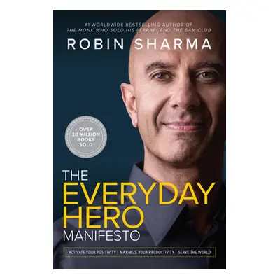 "Everyday Hero Manifesto: Activate Your Positivity, Maximize Your Productivity, Serve the World"