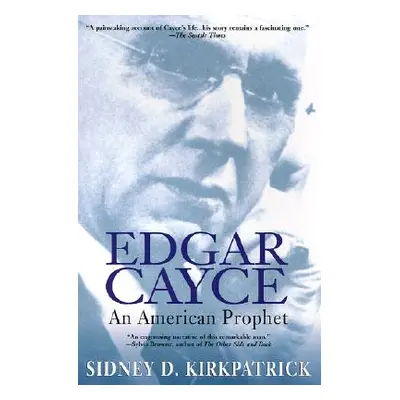 "Edgar Cayce: An American Prophet" - "" ("Kirkpatrick Sidney D.")