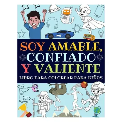 "Soy Amable, Confiado Y Valiente: Libro Para Colorear Para Nios (Libro De Actividades Para Nios)