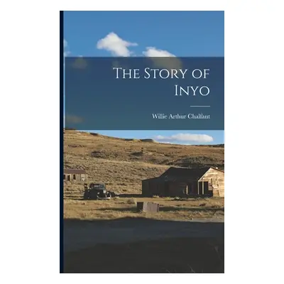 "The Story of Inyo" - "" ("Chalfant Willie Arthur")