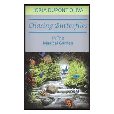 "Chasing Butterflies in the Magical Garden" - "" ("Oliva Jorja DuPont")