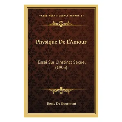 "Physique De L'Amour: Essai Sur L'Instinct Sexuel (1903)" - "" ("de Gourmont Remy")