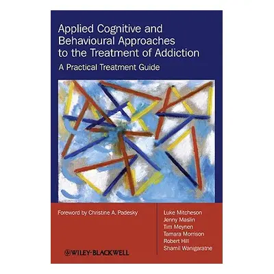 "Applied Cognitive and Behavioural Approaches to the Treatment of Addiction: A Practical Treatme