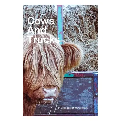 "Cows And Trucks: beautiful pictures of cows and trucks" - "" ("Wangenheim Brian Joseph")