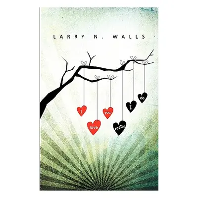 "I Love You, Really I Do" - "" ("Walls Larry N.")