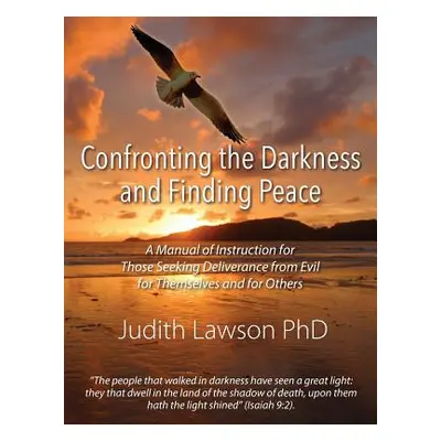 "Confronting the Darkness and Finding Peace: A Manual of Instruction for Those Seeking Deliveran