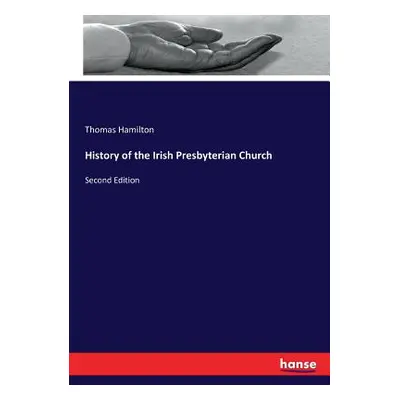 "History of the Irish Presbyterian Church: Second Edition" - "" ("Hamilton Thomas")