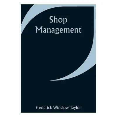 "Shop Management" - "" ("Taylor Frederick Winslow")