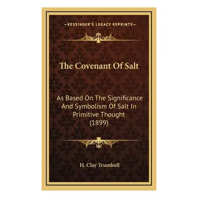 "The Covenant Of Salt: As Based On The Significance And Symbolism Of Salt In Primitive Thought (