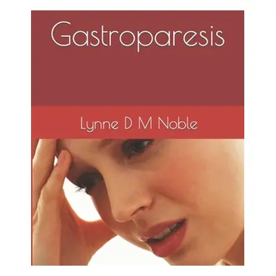 "Gastroparesis" - "" ("Noble Lynne D. M.")