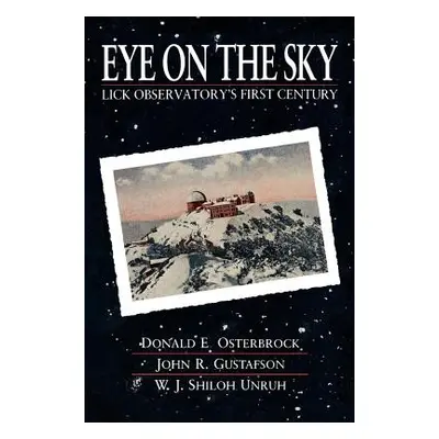 "Eye on the Sky: Lick Observatory's First Century" - "" ("Osterbrock Donald E.")