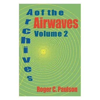 "Archives of the Airwaves Vol. 2" - "" ("Paulson Roger C.")