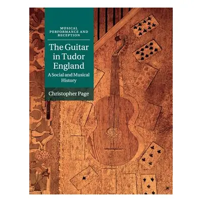 "The Guitar in Tudor England: A Social and Musical History" - "" ("Page Christopher")