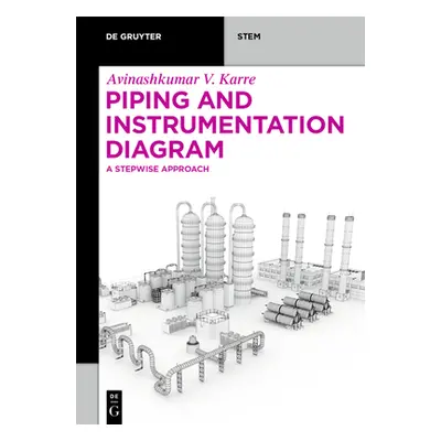 "Piping and Instrumentation Diagram: A Stepwise Approach" - "" ("Vinodkumar Karre Avinashkumar")