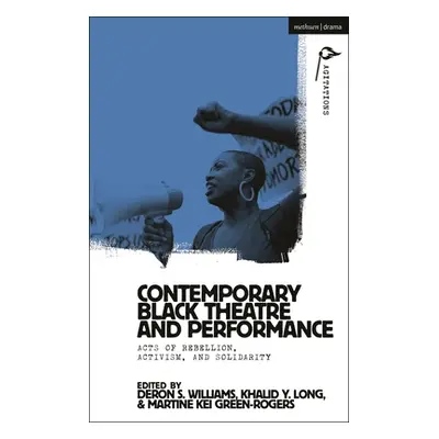 "Contemporary Black Theatre and Performance: Acts of Rebellion, Activism, and Solidarity" - "" (