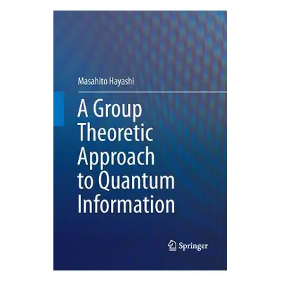 "A Group Theoretic Approach to Quantum Information" - "" ("Hayashi Masahito")