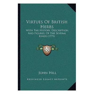 "Virtues Of British Herbs: With The History, Description, And Figures, Of The Several Kinds (177