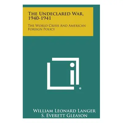 "The Undeclared War, 1940-1941: The World Crisis and American Foreign Policy" - "" ("Langer Will