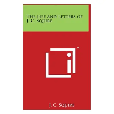 "The Life and Letters of J. C. Squire" - "" ("Squire J. C.")