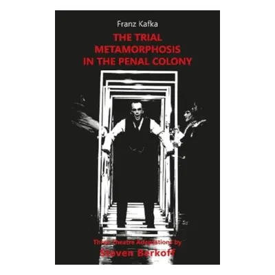 "Trial, Metamorphosis, In the Penal Colony" - "Three Theatre adaptations from Franz Kafka" ("Kaf