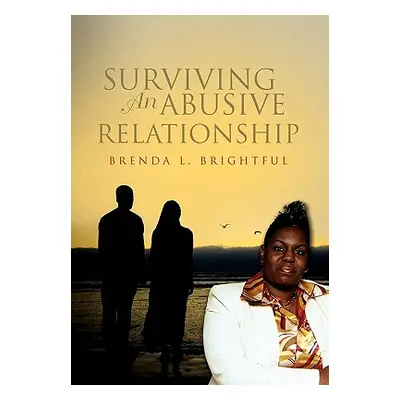 "Surviving an Abusive Relationship" - "" ("Brightful Brenda L.")