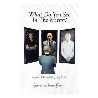 "What Do You See In The Mirror?: Mirror, Mirror! Flesh or Spirit!" - "" ("Guerra Geovanni Israel