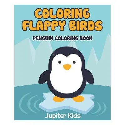 "Coloring Flappy Birds: Penguin Coloring Book" - "" ("Jupiter Kids")