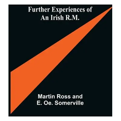 "Further Experiences of an Irish R.M." - "" ("Ross and E. Oe Somerville Martin")