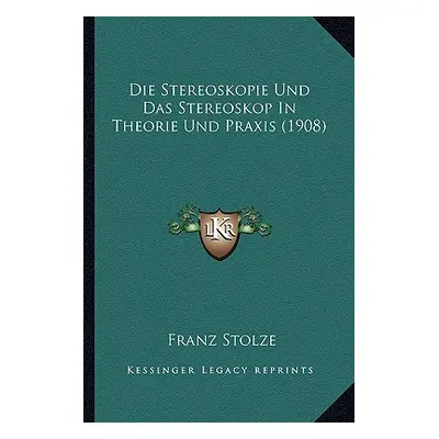 "Die Stereoskopie Und Das Stereoskop In Theorie Und Praxis (1908)" - "" ("Stolze Franz")