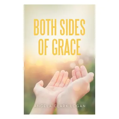 "Both Sides of Grace" - "" ("Logan Angela Clark")