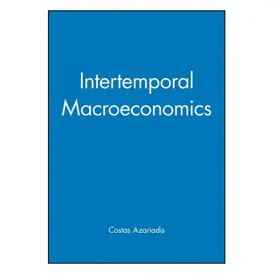 "Intertemporal Macroeconomics" - "" ("Azariadis Costas")