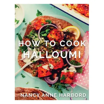 "How to Cook Halloumi: Vegetarian feasts for every occasion" - "" ("Harbord Nancy Anne")