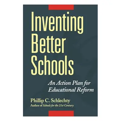 "Inventing Better Schools: An Action Plan for Educational Reform" - "" ("Schlechty Phillip C.")