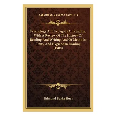 "Psychology And Pedagogy Of Reading, With A Review Of The History Of Reading And Writing And Of 