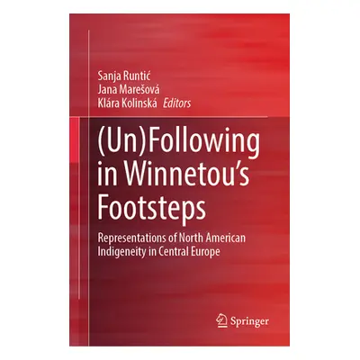 "(Un)Following in Winnetou's Footsteps: Representations of North American Indigeneity in Central