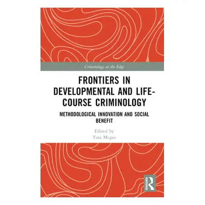 "Frontiers in Developmental and Life-Course Criminology: Methodological Innovation and Social Be