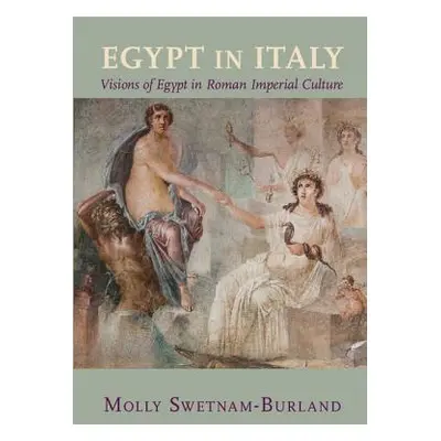 "Egypt in Italy: Visions of Egypt in Roman Imperial Culture" - "" ("Swetnam-Burland Molly")