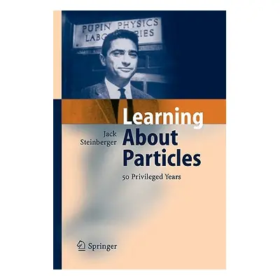 "Learning about Particles - 50 Privileged Years" - "" ("Steinberger Jack")