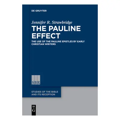 "The Pauline Effect: The Use of the Pauline Epistles by Early Christian Writers" - "" ("Strawbri