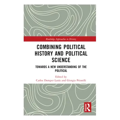 "Combining Political History and Political Science: Towards a New Understanding of the Political