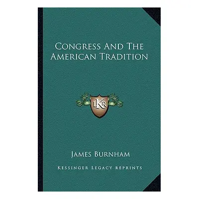 "Congress And The American Tradition" - "" ("Burnham James")