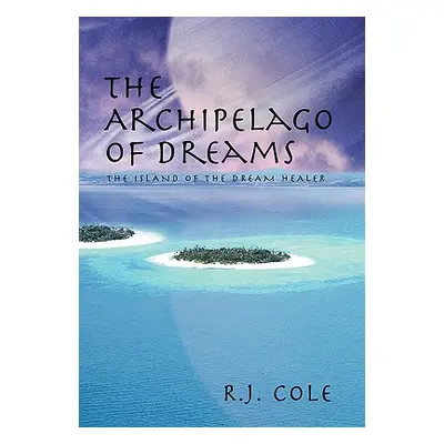 "The Archipelago of Dreams: The Island of the Dream Healer" - "" ("Cole R. J.")