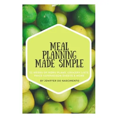 "Meal Planning Made Simple: 52 Weeks of Menu Plans, Shopping Lists, Price Comparison Sheets, and