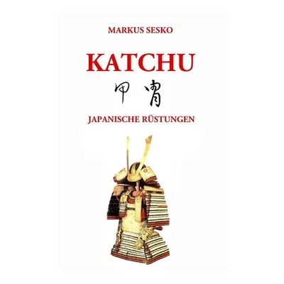 "Katchu - Japanische Rstungen (s/w)" - "" ("Sesko Markus")