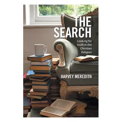 "The Search: Looking for truth in the Christian Religion" - "" ("Meredith Harvey")