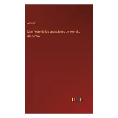 "Manifiesto de las operaciones del exercito del centro" - "" ("Annimo")